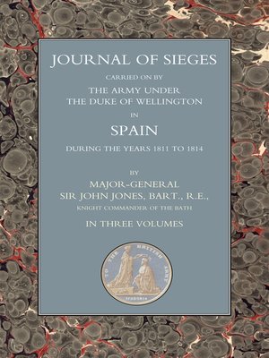 cover image of Journals of Sieges Carried On by The Army under the Duke of Wellington, in Spain, during the Years 1811 to 1814